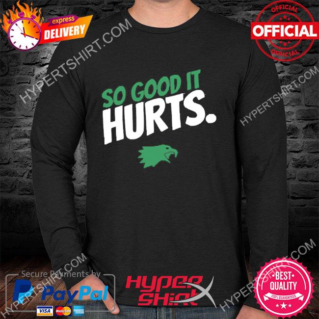 Jalen Hurts Philadelphia Eagles football Hurts so good 2022 T-shirt,  hoodie, sweater, long sleeve and tank top