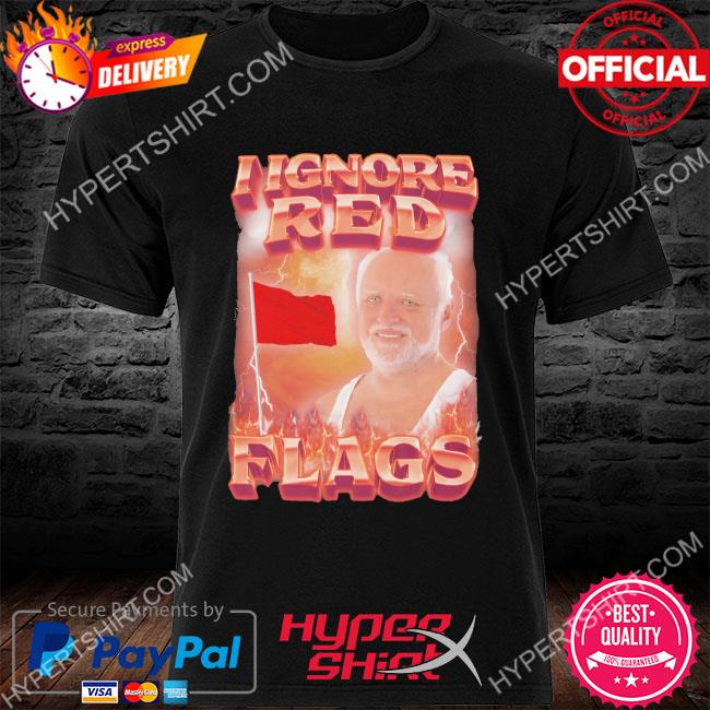 Official I ignore red flags 2022 shirt