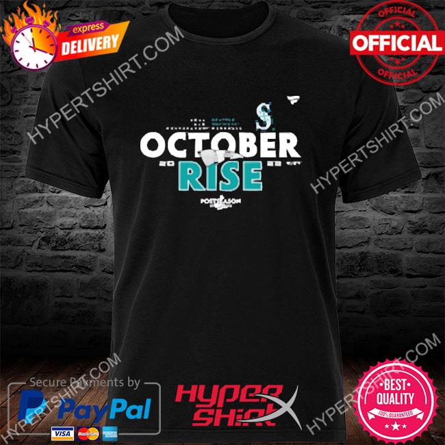 Official Seattle Mariners 2022 Postseason October Rise shirt, hoodie,  sweater, long sleeve and tank top