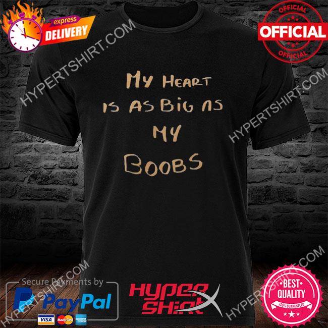 Official My Heart Is As Big As My Boobs 2022 Shirt