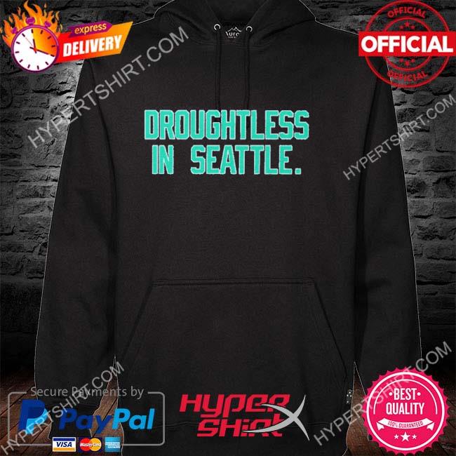 Droughtless In Seattle Mariners shirt, hoodie, sweater, long