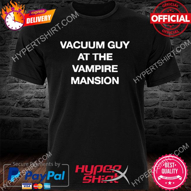 Official Vacuum Guy At The Vampire Mansion Shirt