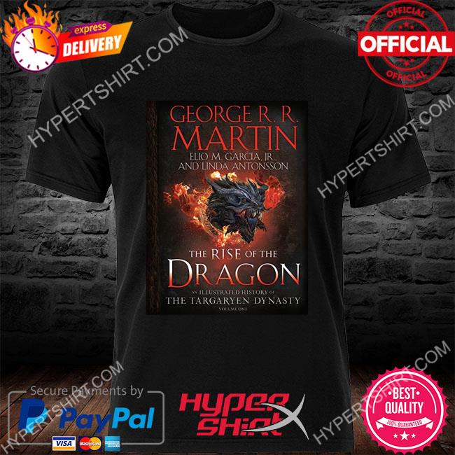 The rise of the dragon an illustrated history of the targaryen dynasty shirt