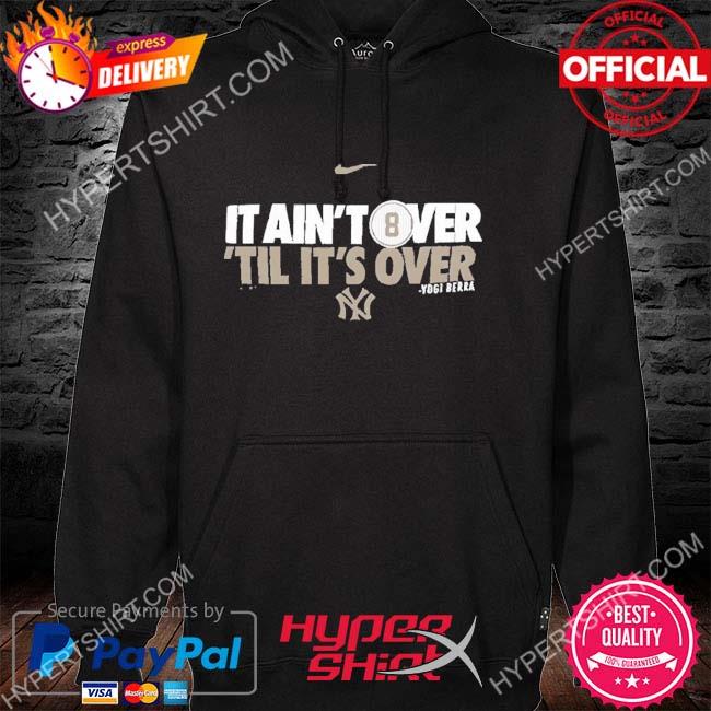 Yogi Berra It ain't over 'til it's over New York Yankees T-Shirt, hoodie,  sweater, long sleeve and tank top