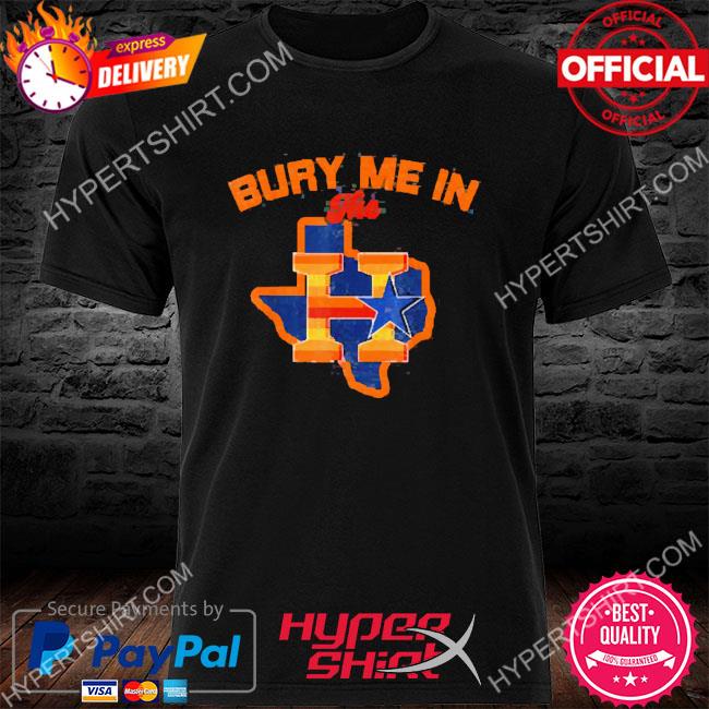 Bury Me In The H Houston Astros Baseball Texas Shirt