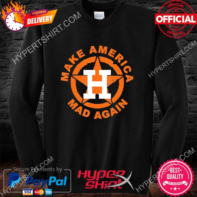 Make America Mad Again Funny Houston Astros Shirt, Houston Astros Clothing  - Bring Your Ideas, Thoughts And Imaginations Into Reality Today