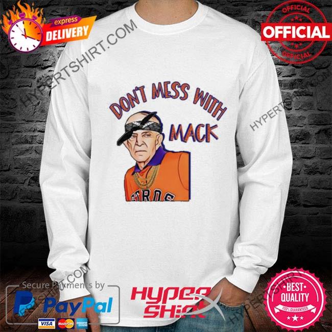 Don't mess with mattress mack baseball astros t-shirt, hoodie, sweater,  long sleeve and tank top