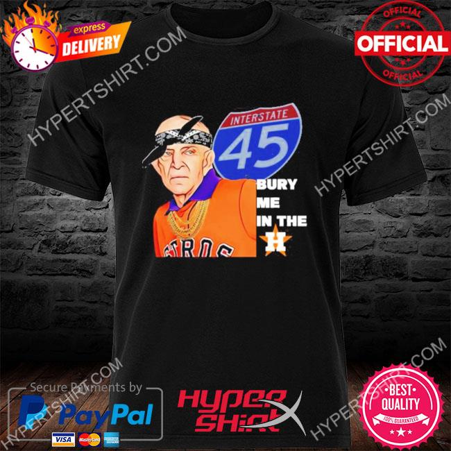 Official houston Astros Mattress Mack Bury Me In The H Shirt, hoodie,  sweater, long sleeve and tank top