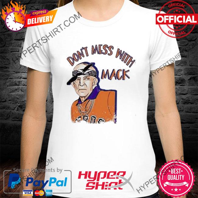 Don't mess with Mack Mattress Mack Astros shirt, hoodie, sweater