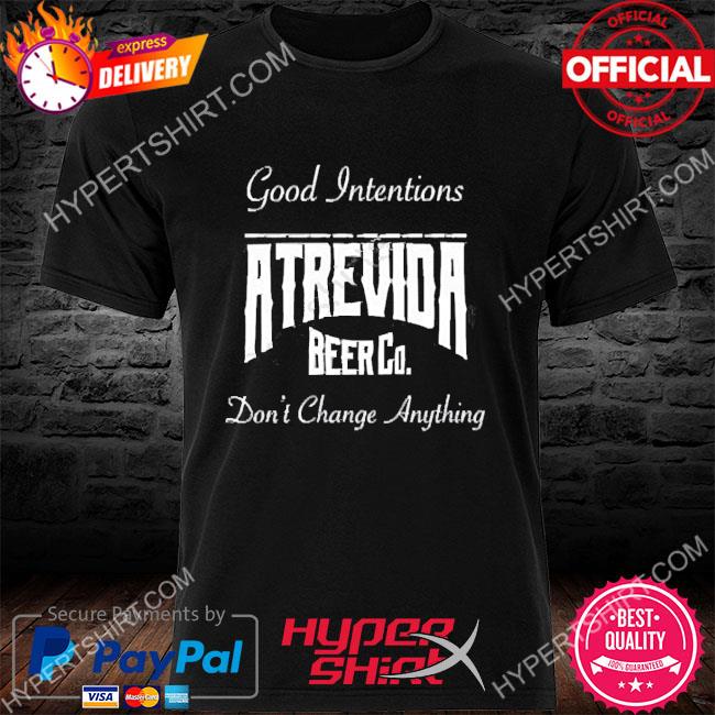 Official actions Do Good Intentions Atrevida Beer Co Meena Harris Shirt