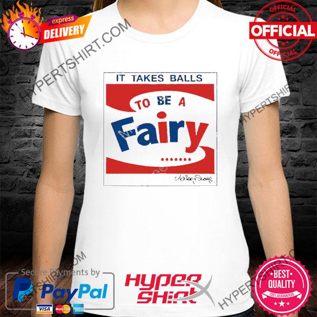 Official Andy Wearing It Takes Balls To Be A Fairy Shirt
