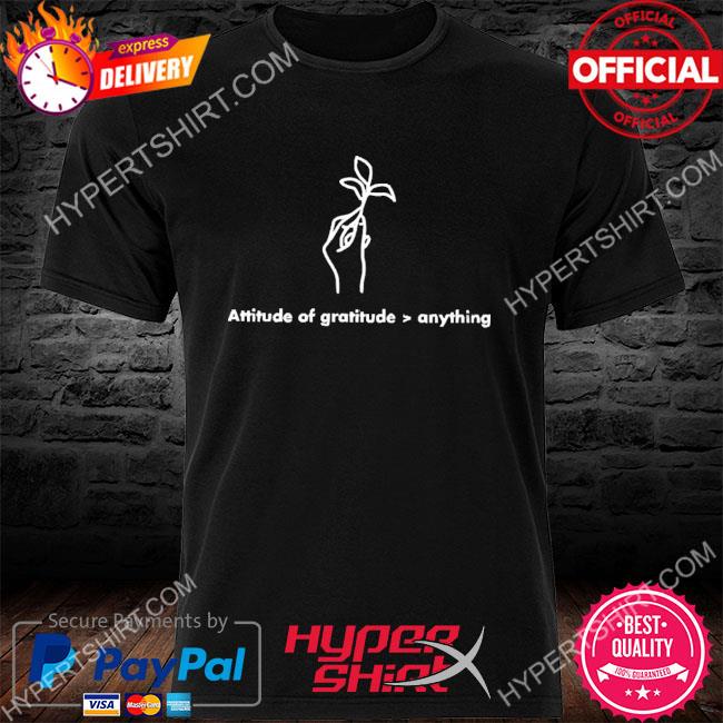 Official Attitude Of Gratitude Anything Shirt