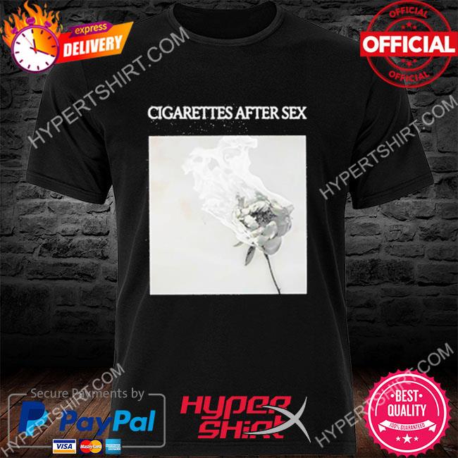 Official Cigarettes After Sex You’re All I Want Shirt