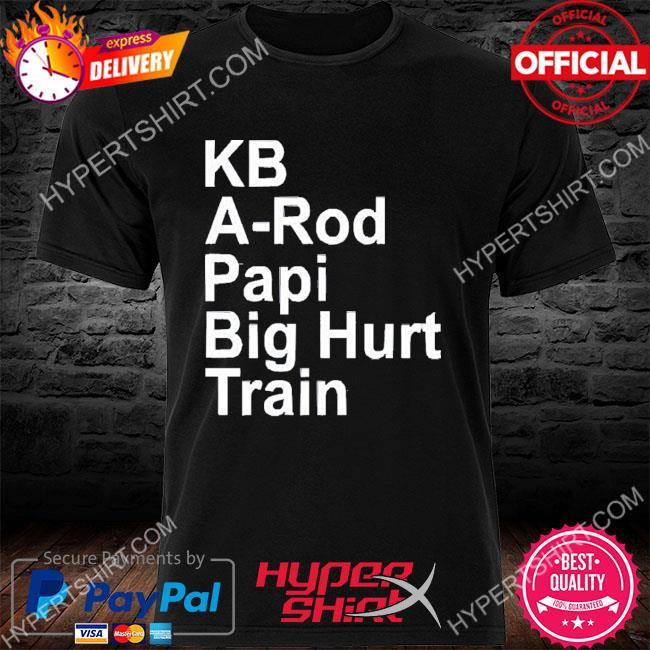 Official kb A-Rod Papi Big Hurt Train T-Shirts, hoodie, tank top