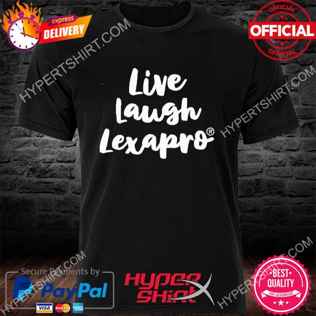 Official Live Laugh Lexapro Shirt