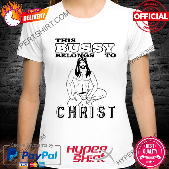 Official This Bussy Belongs To Christ T Shirt