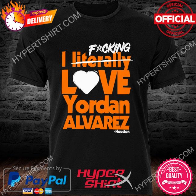 Sean Pendergast Fucking I Literally Love Yordan Alvarez Houston Shirt