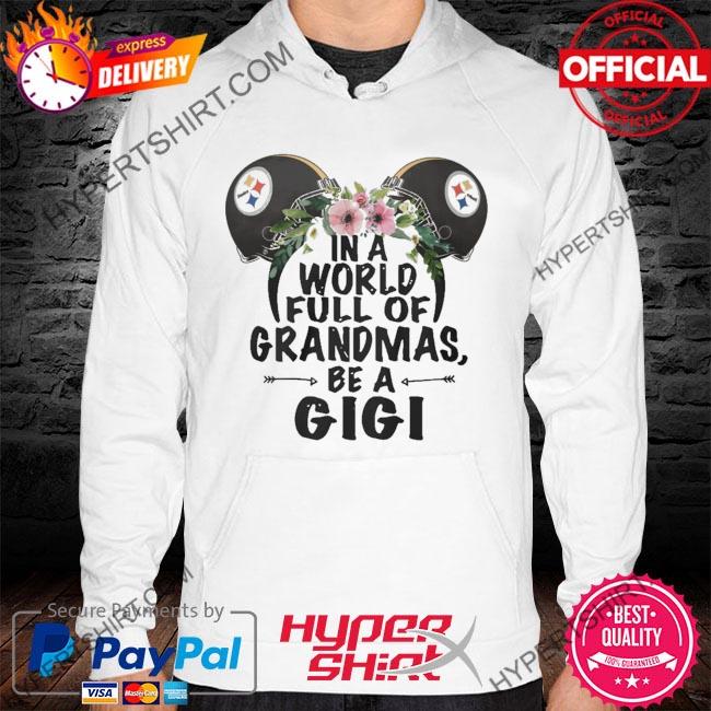 Mickey Mouse Pittsburgh Steelers in a world full of grandmas be a gigi shirt,  hoodie, sweater, long sleeve and tank top