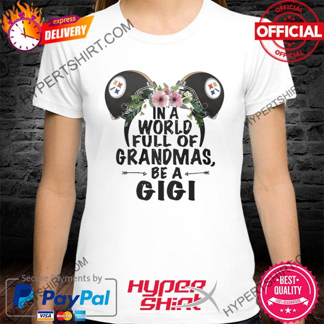 Mickey Mouse Pittsburgh Steelers in a world full of grandmas be a gigi shirt,  hoodie, sweater, long sleeve and tank top