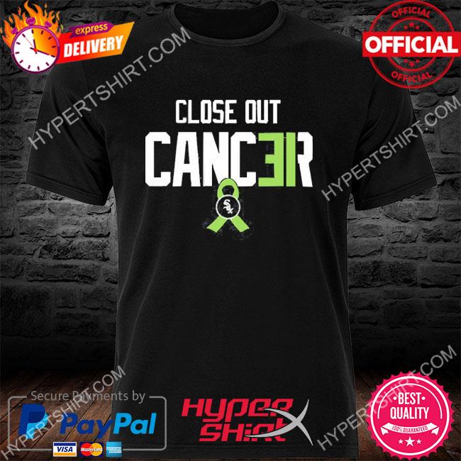 White Sox Close out cancer T-shirt, hoodie, sweater, long sleeve and tank  top