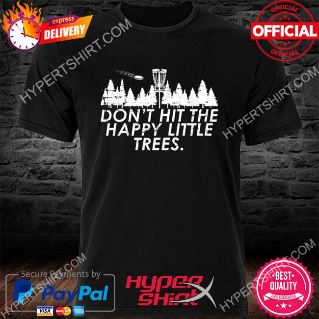 Official Don't hit the happy little trees shirt