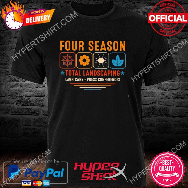 Official Four season total landscaping lawn care press conferences shirt