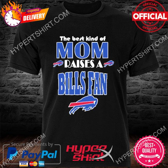 BUFFALO BILLS THE BEST MOM RAISE A BILLS FANT SHIRT, hoodie, sweater, long  sleeve and tank top