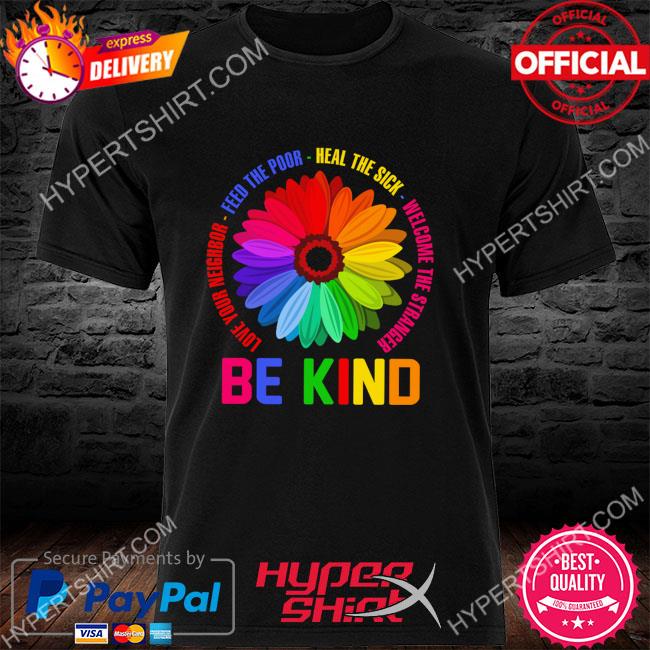 Official Daisy love your neighbor feed the poor heal the sick welcome the stranger be kind shirt