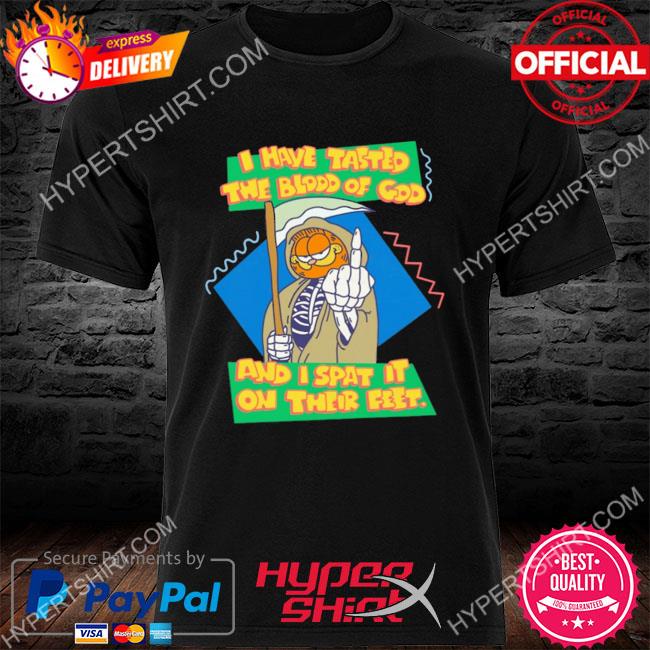 Official I have tasted the blood of god and I spat it on their feet shirt