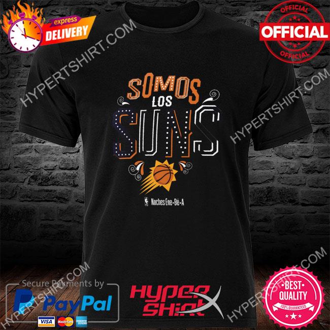 Phoenix Suns Somos Los Suns Noches Ene be A 2023 shirt, hoodie, sweater,  long sleeve and tank top