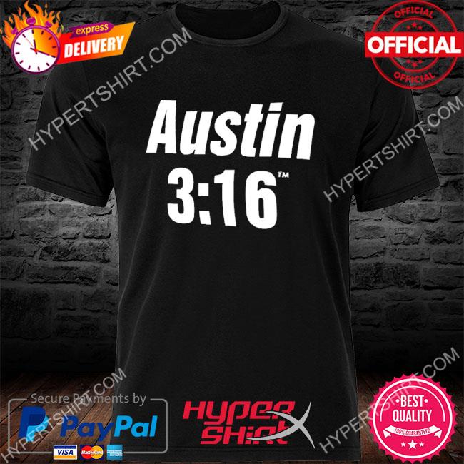 Stone Cold Steve Austin 3:16 shirt, hoodie, sweater and long sleeve