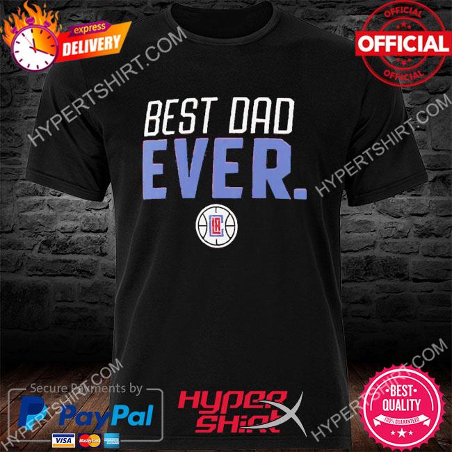 Best dad ever NBA LA Clippers logo 2023 T-shirt, hoodie, sweater, long  sleeve and tank top