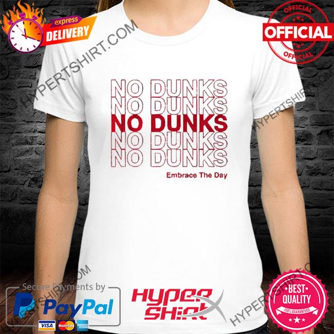 No Dunks Embrace The Day 2023 T-Shirt