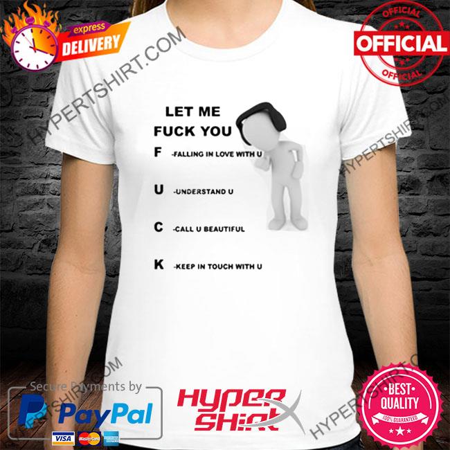 Official Let Me Fuck You Falling In Love With U Understand U Call U Beautiful Keep In Touch With U Shirt