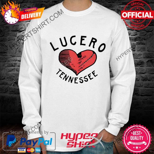 Official Lucero Tennessee Broken Heart 2023 Shirt, hoodie, sweater ...