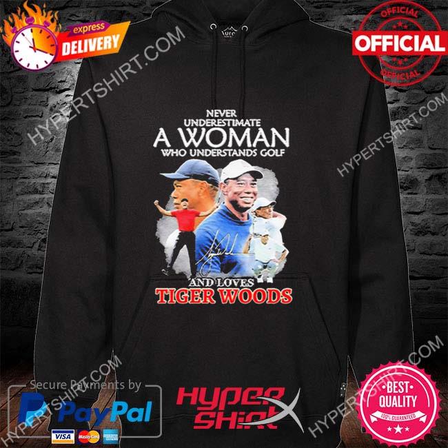Official never underestimate a woman who understands golf and loves tiger woods signature s hoodie