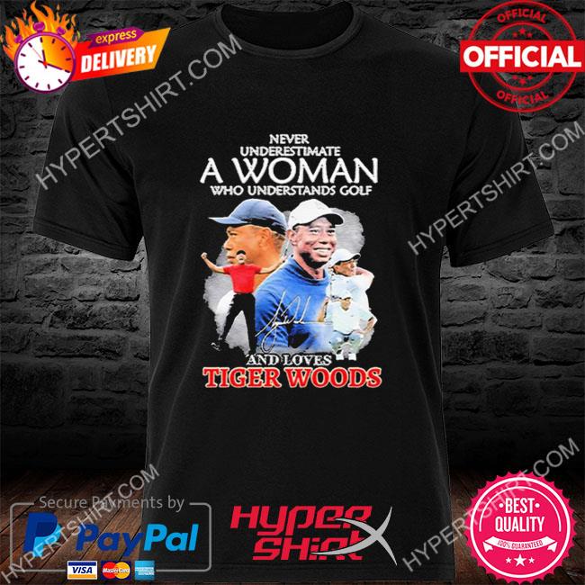 Official never underestimate a woman who understands golf and loves tiger woods signature shirt
