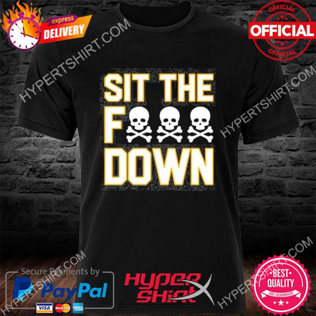 Official Sit The F Down Tee Shirt