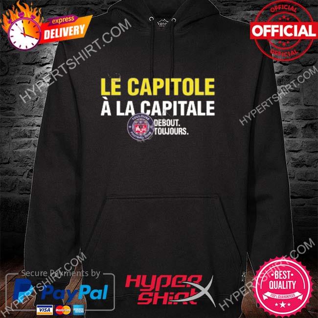 Official toulouse fc le capitole à la capitale debout toujours s hoodie