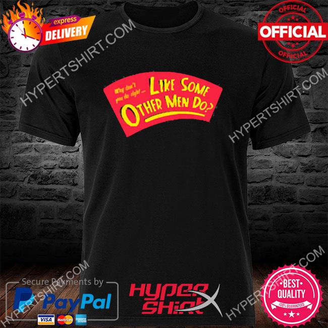 Official Why Don’t You Do Right Like Some Other Men Do Shirt