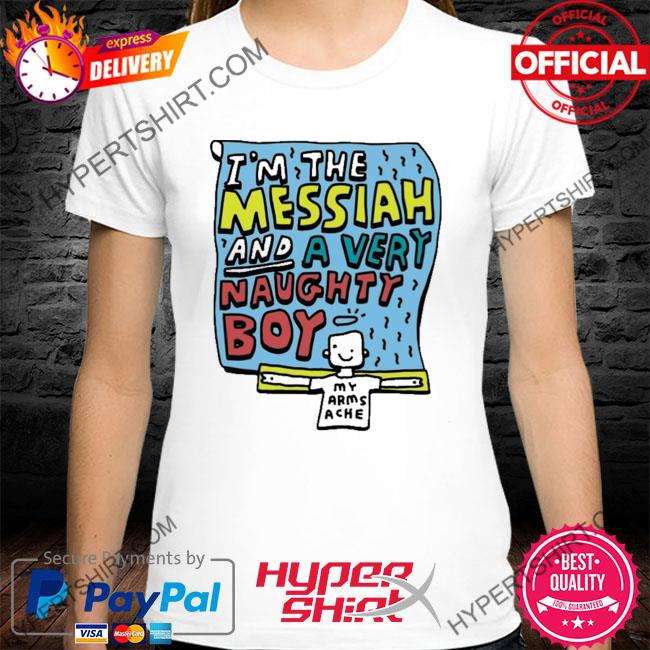 Premium i'm the messiah and a very naughty boy shirt