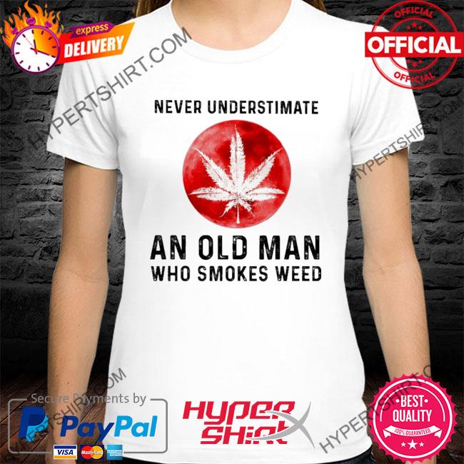 Premium never underestimate an old man who smokes weed shirt