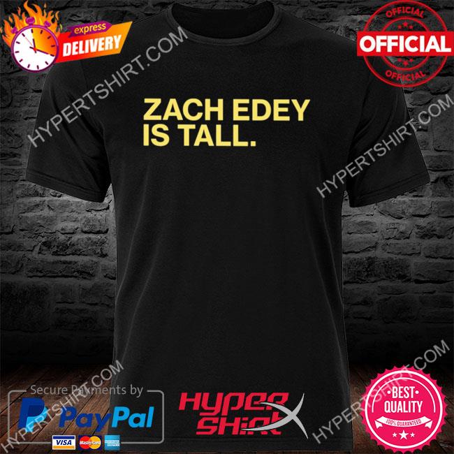 Premium zach edey is tall shirt