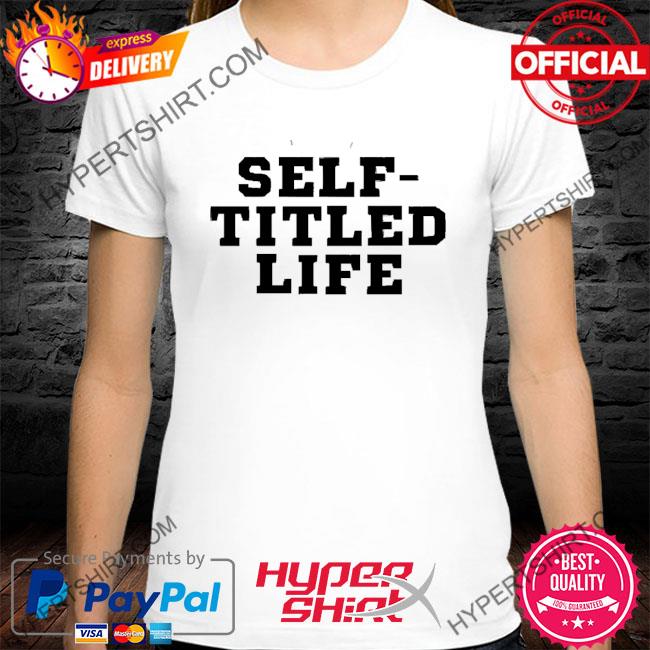 Self-Titled Life New 2023 Shirt