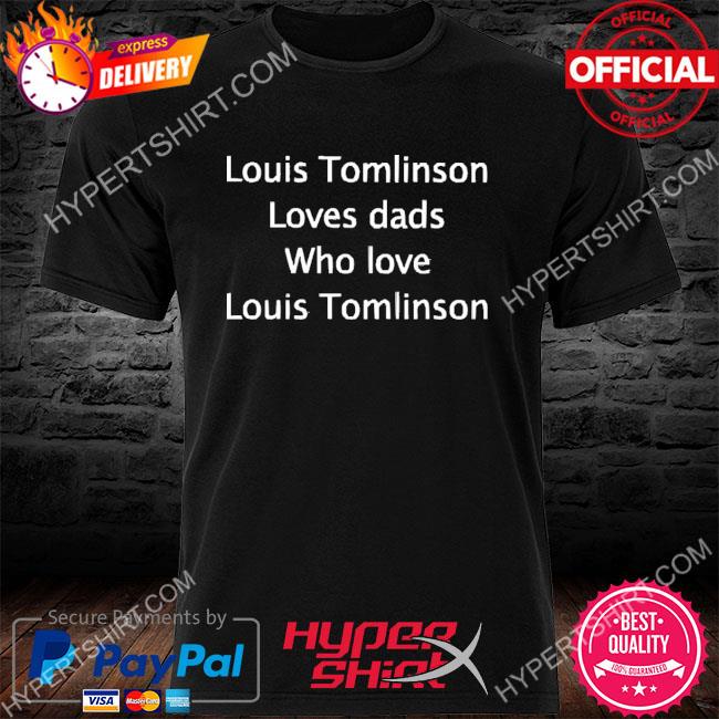 Dads Love Louis Tomlinson shirt, hoodie, sweater, long sleeve and tank top