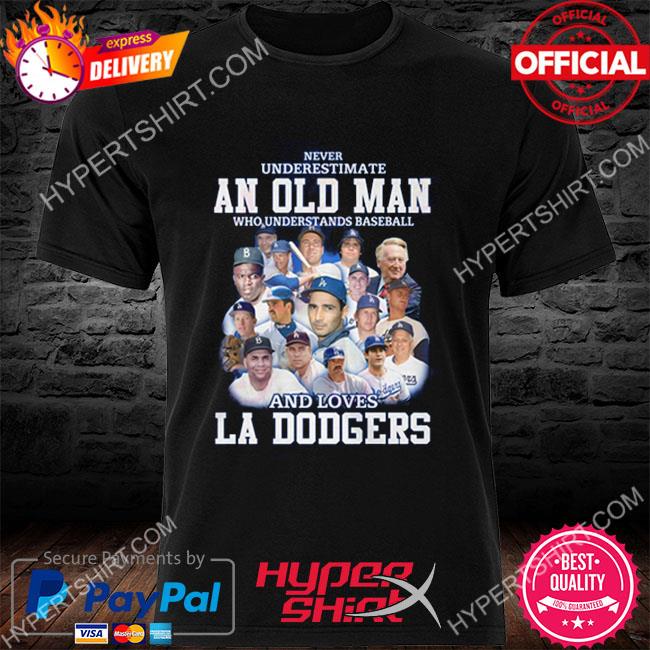 Never Underestimate An Old Man Who Understands Baseball And Loves La Dodgers  Shirt