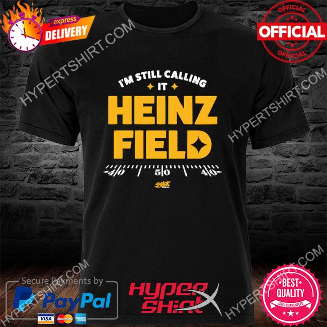 I'm still calling it heinz field T-shirt, hoodie, sweater, long