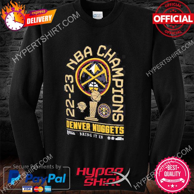 22-23 NBA Champions Denver Nuggets bring it in shirt, hoodie, sweater, long  sleeve and tank top