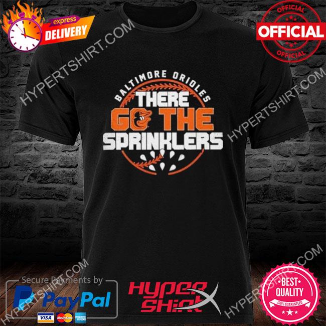 Baltimore Orioles There Go The Sprinklers Regional '47 Franklin Shirt,  hoodie, sweater, long sleeve and tank top