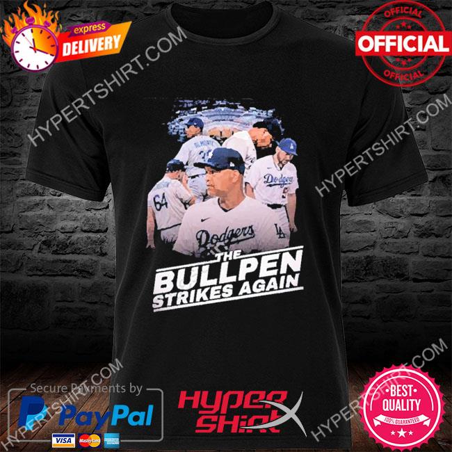 Official Dodgers The Bullpen Strikes Again Shirt, hoodie, sweater